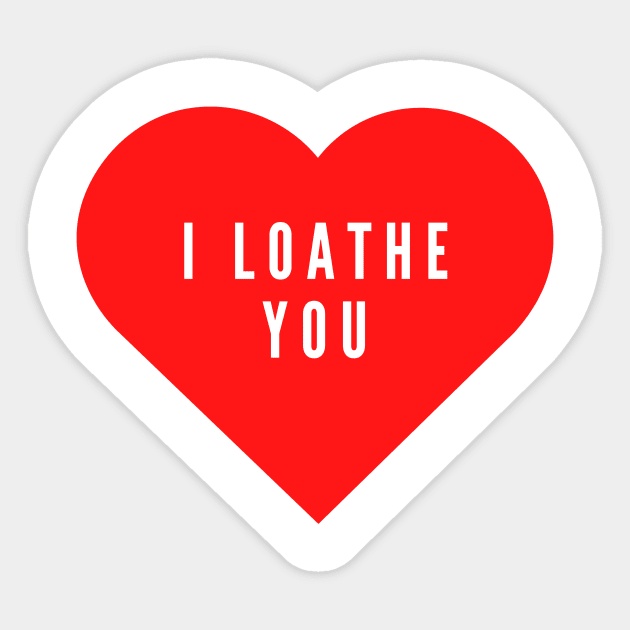 I loathe you- funny Valentine's day love hate Sticker by C-Dogg